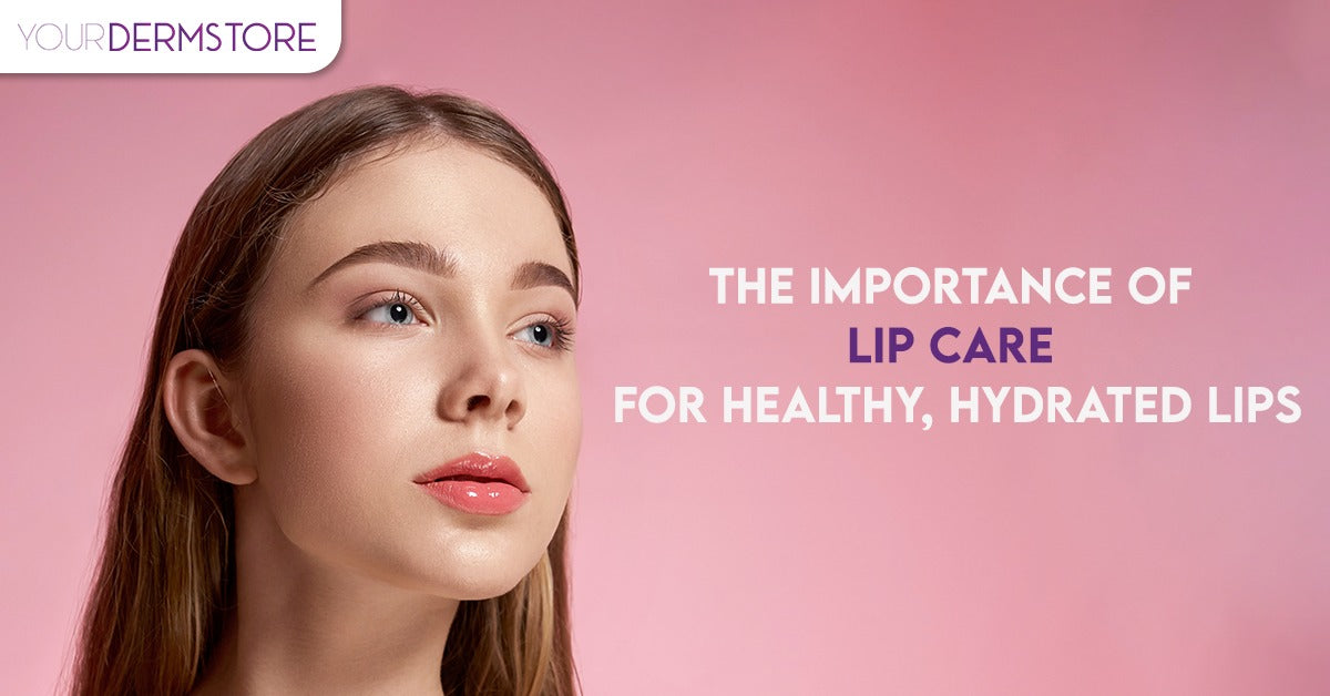 The importance of lip care for healthy, hydrated lips yourdermstore