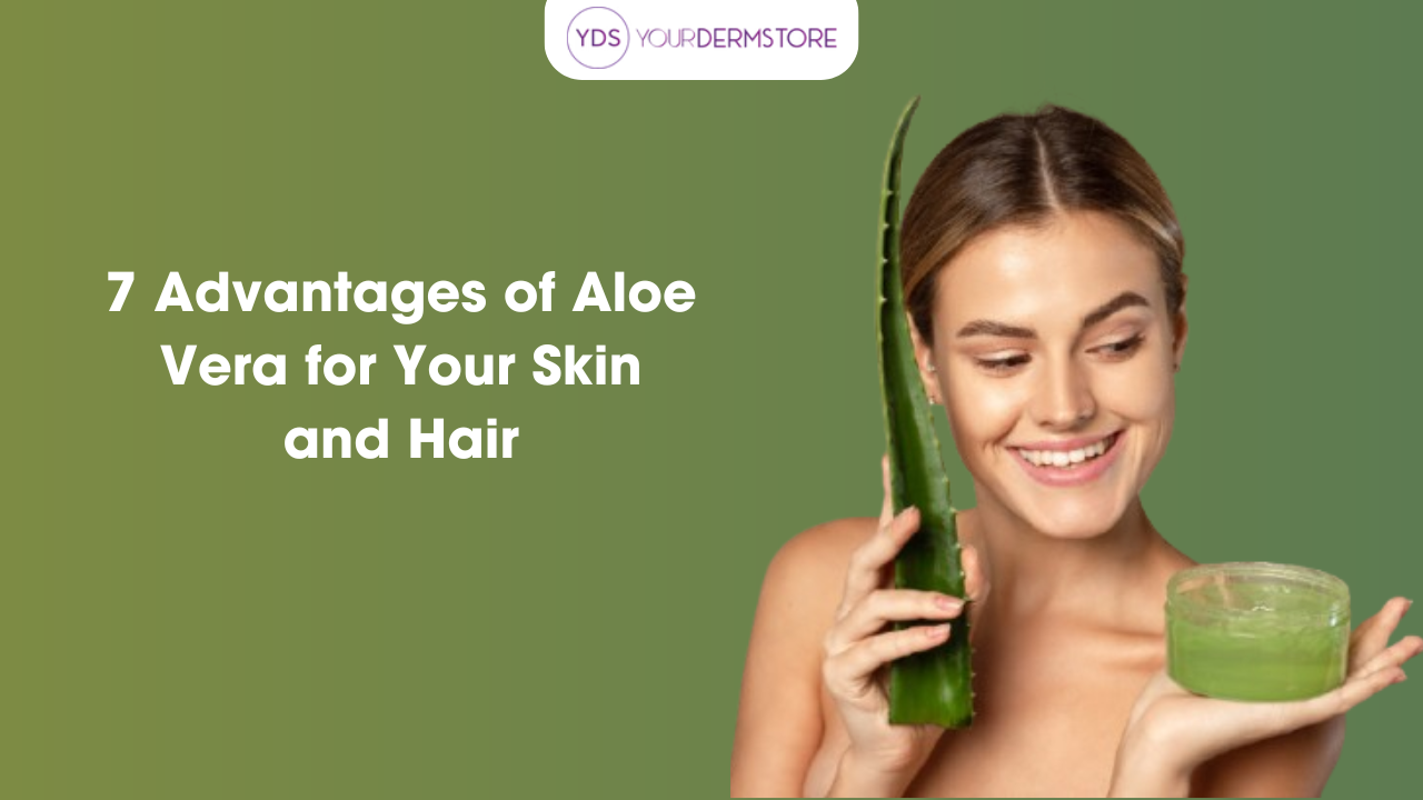 7 Advantages of Aloe Vera for Your Skin and Hair  yourdermstore