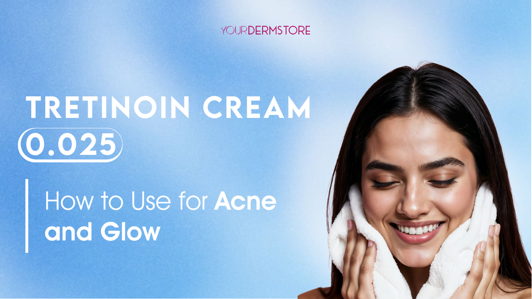 Tretinoin Cream 0.025: How to Use for Acne and Glow | Your Derm Store