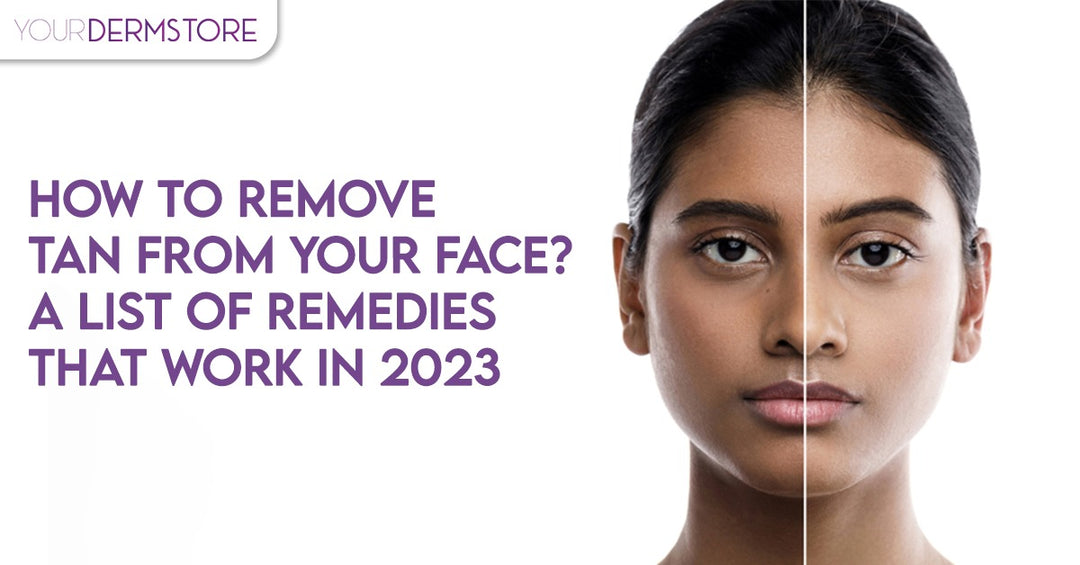 How to Remove Tan from Your Face? A List of Remedies that Work in 2023