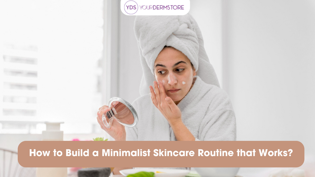 How to Build a Minimalist Skincare Routine That Works?