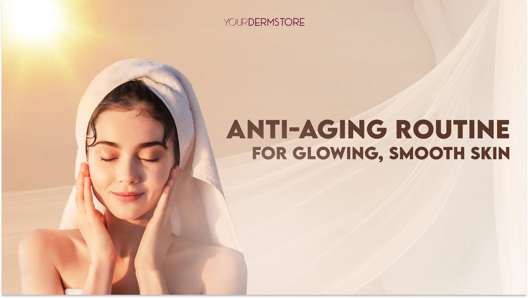 Anti-Aging Routine For Glowing, Smooth Skin