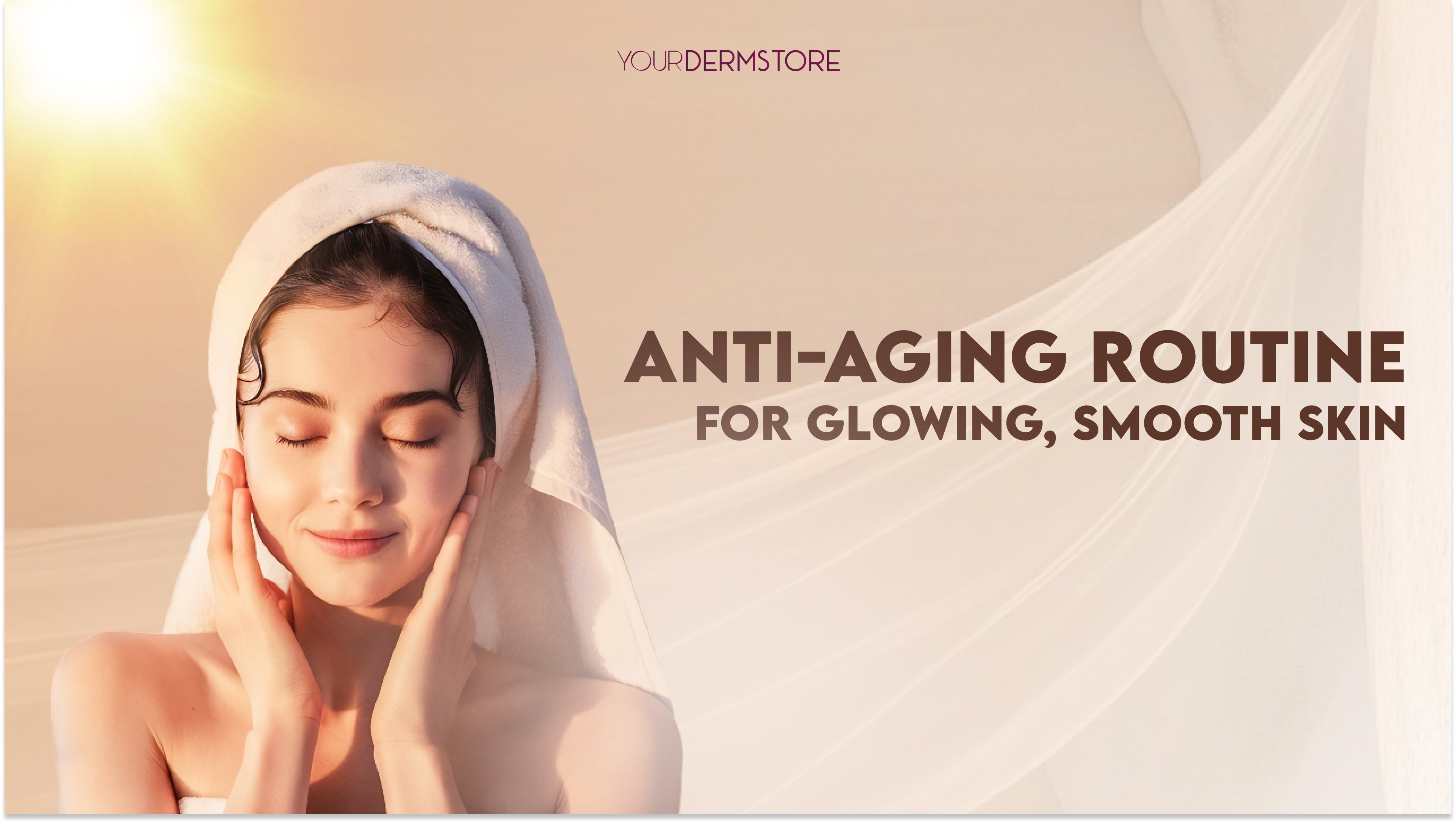 Anti-Aging Routine For Glowing, Smooth Skin – yourdermstore