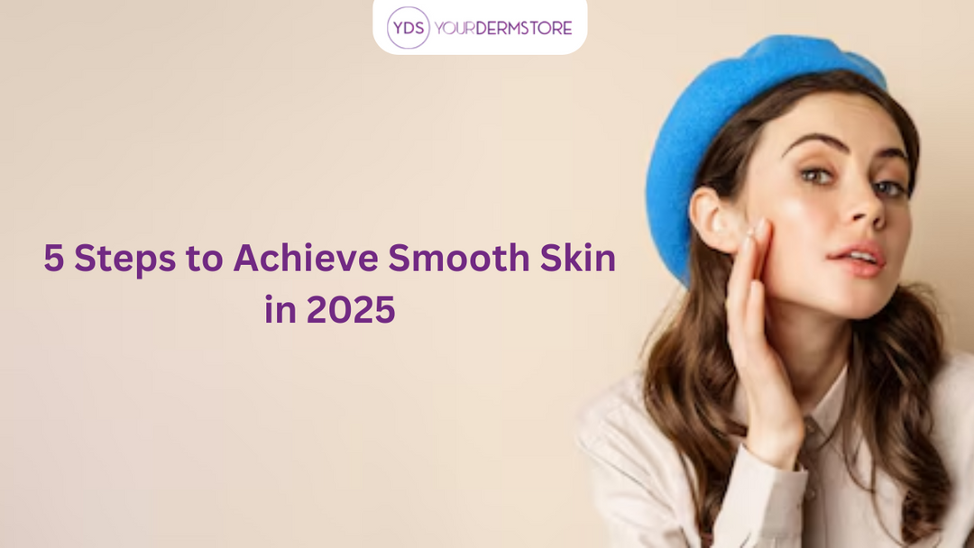 5 Steps to Achieve Smooth Skin in 2025