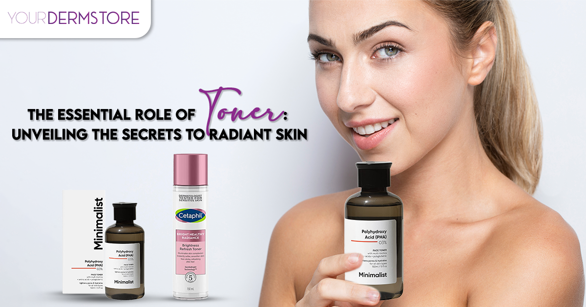 The Essential Role of Toner: Unveiling the Secrets to Radiant Skin 