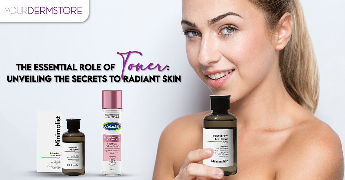 The Essential Role of Toner: Unveiling the Secrets to Radiant Skin
