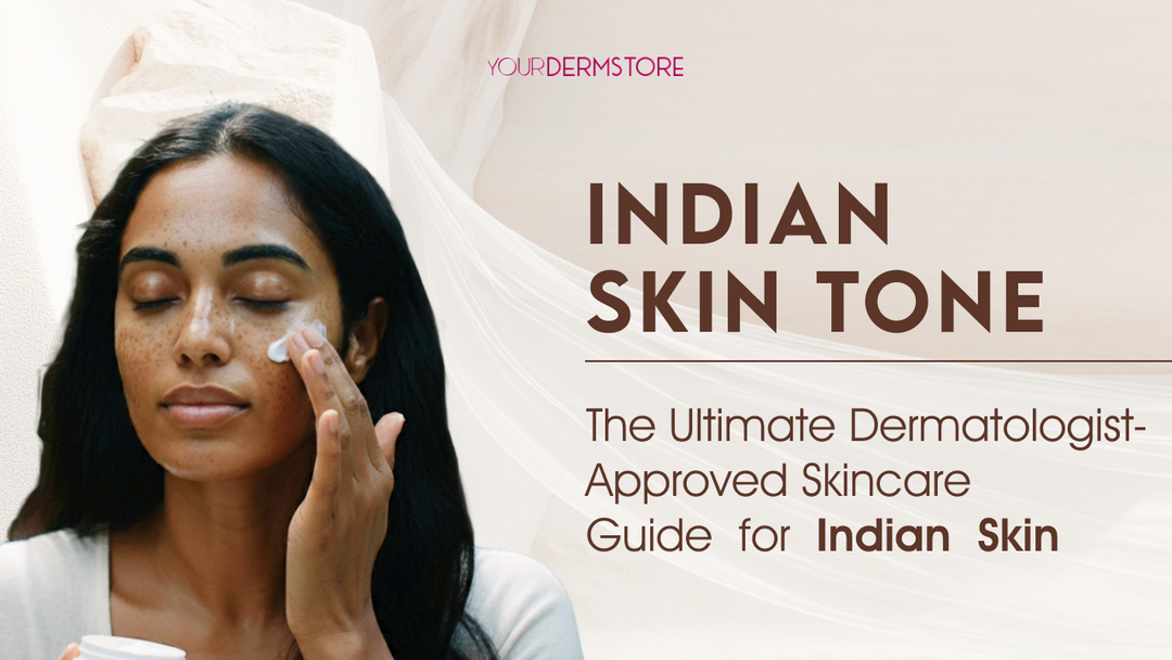 Indian Skin Tone: The Ultimate Dermatologist-Approved Skincare Guide for Indian Skin